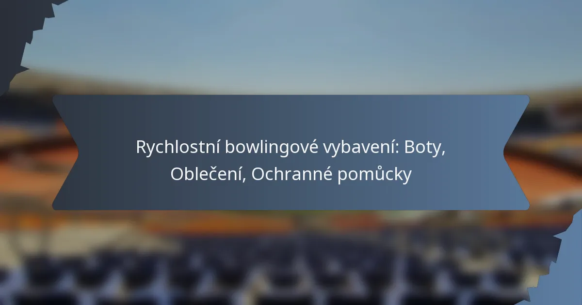 Rychlostní bowlingové vybavení: Boty, Oblečení, Ochranné pomůcky