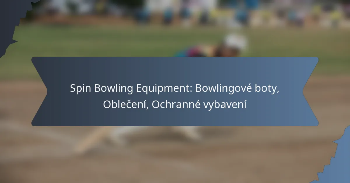 Spin Bowling Equipment: Bowlingové boty, Oblečení, Ochranné vybavení