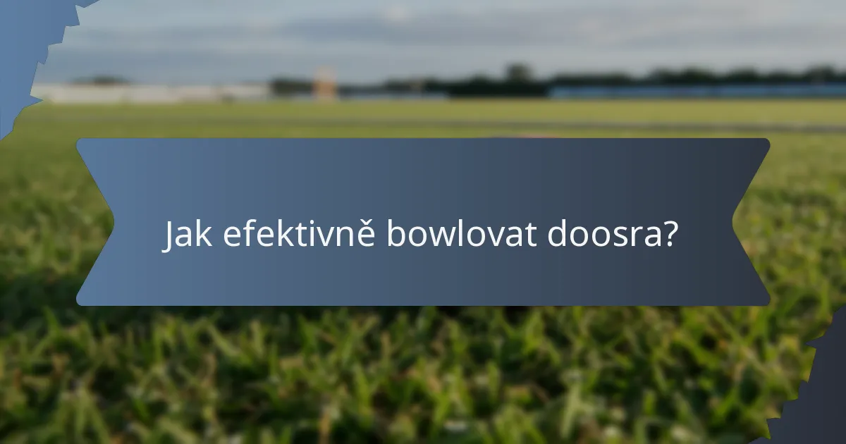 Jak efektivně bowlovat doosra?