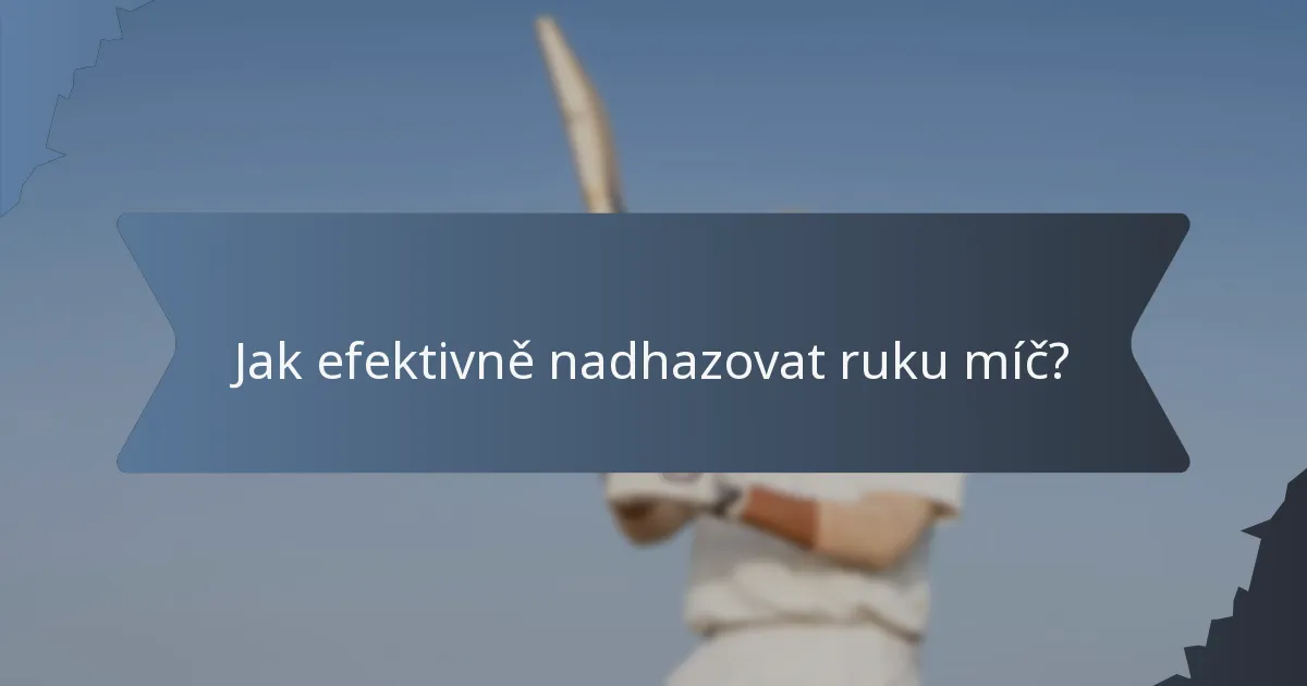 Jak efektivně nadhazovat ruku míč?