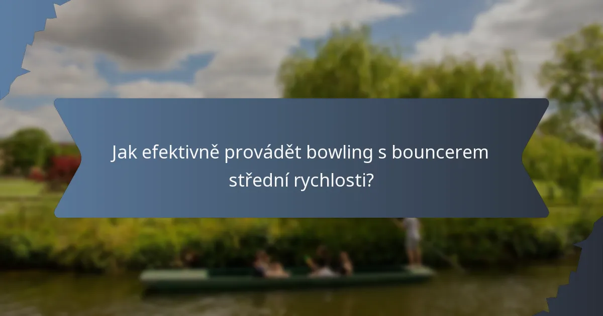 Jak efektivně provádět bowling s bouncerem střední rychlosti?