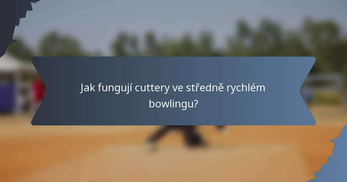 Jak fungují cuttery ve středně rychlém bowlingu?