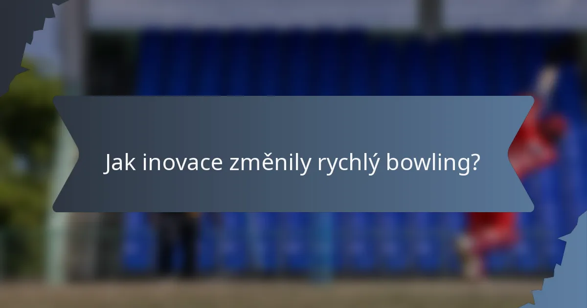 Jak inovace změnily rychlý bowling?