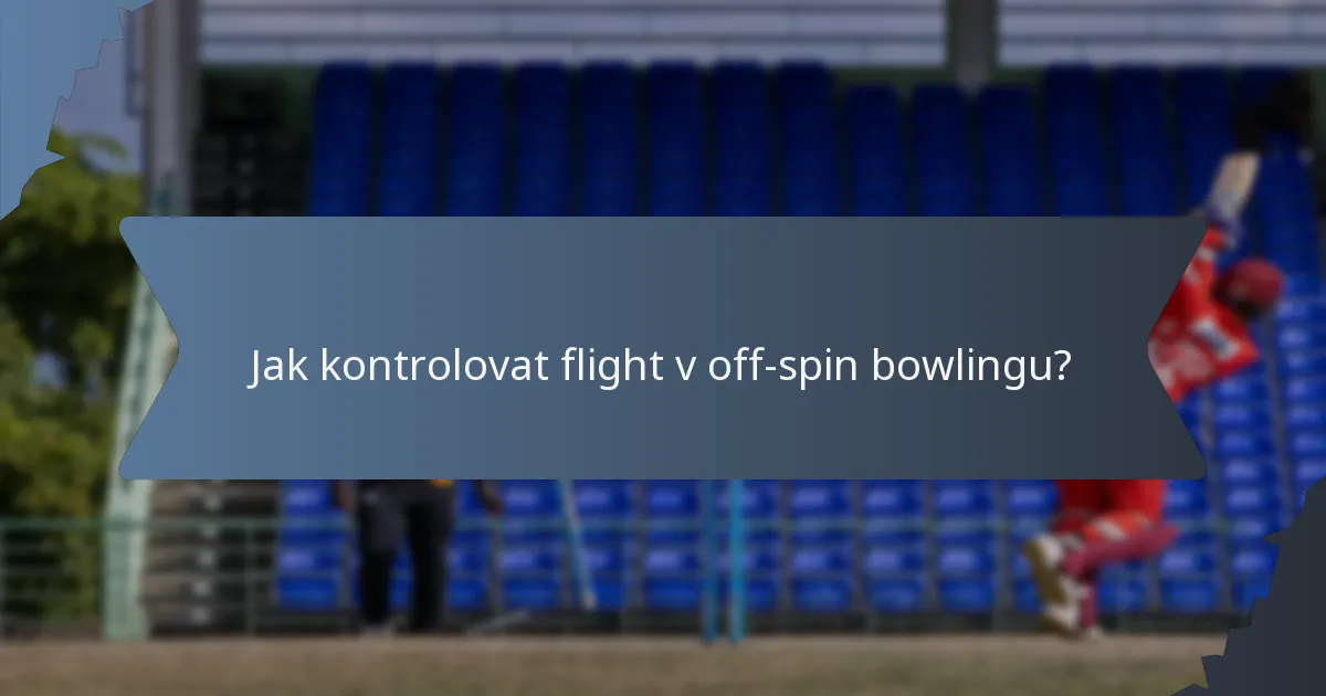 Jak kontrolovat flight v off-spin bowlingu?