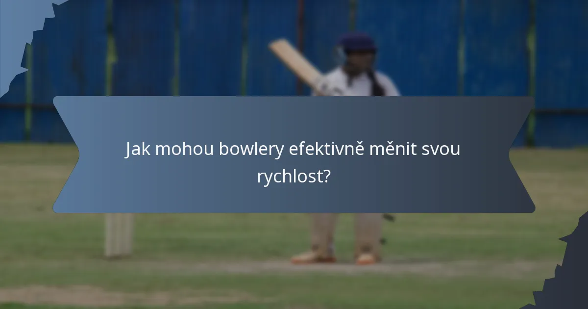 Jak mohou bowlery efektivně měnit svou rychlost?