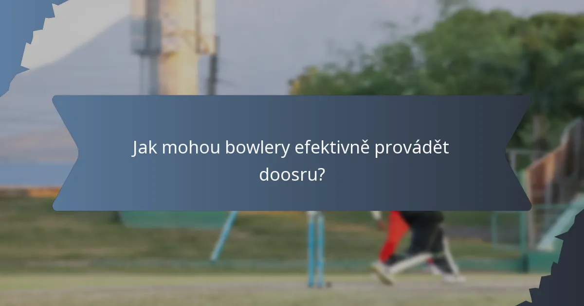 Jak mohou bowlery efektivně provádět doosru?