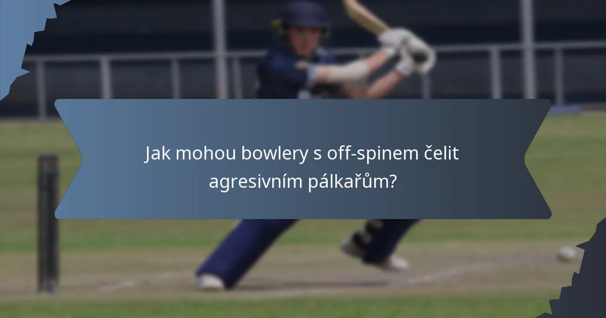 Jak mohou bowlery s off-spinem čelit agresivním pálkařům?