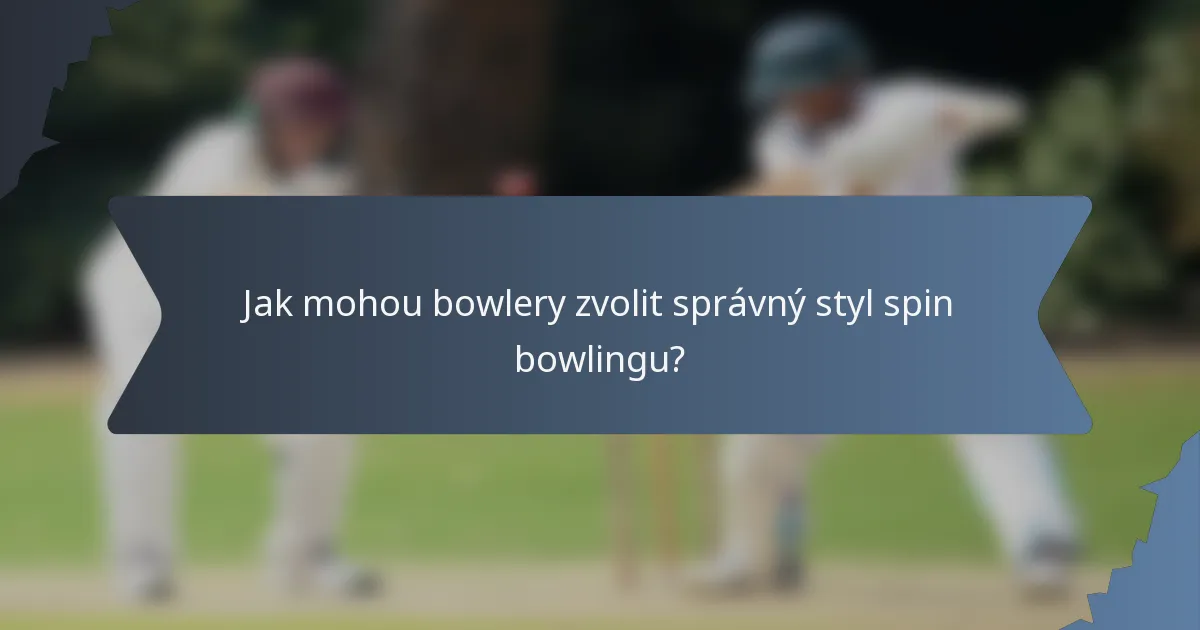 Jak mohou bowlery zvolit správný styl spin bowlingu?