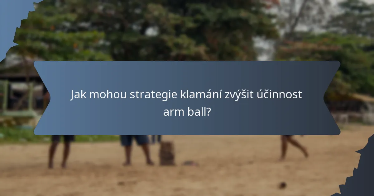 Jak mohou strategie klamání zvýšit účinnost arm ball?