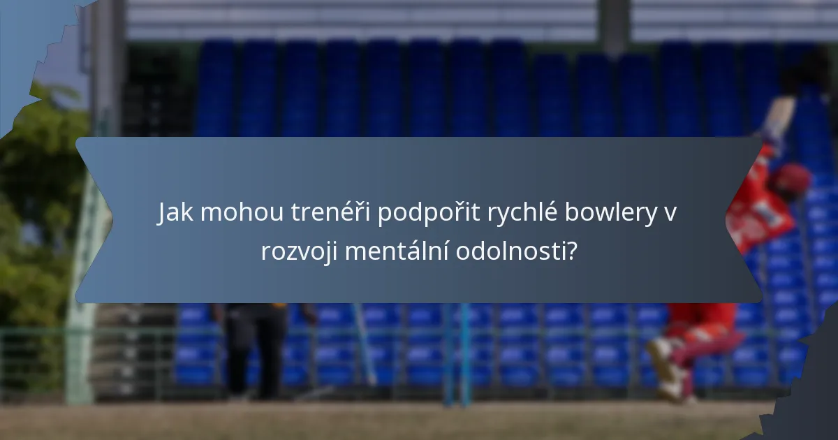 Jak mohou trenéři podpořit rychlé bowlery v rozvoji mentální odolnosti?