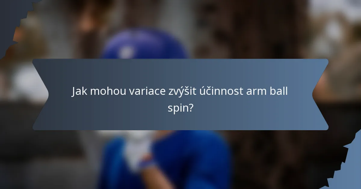 Jak mohou variace zvýšit účinnost arm ball spin?