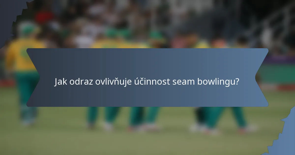 Jak odraz ovlivňuje účinnost seam bowlingu?