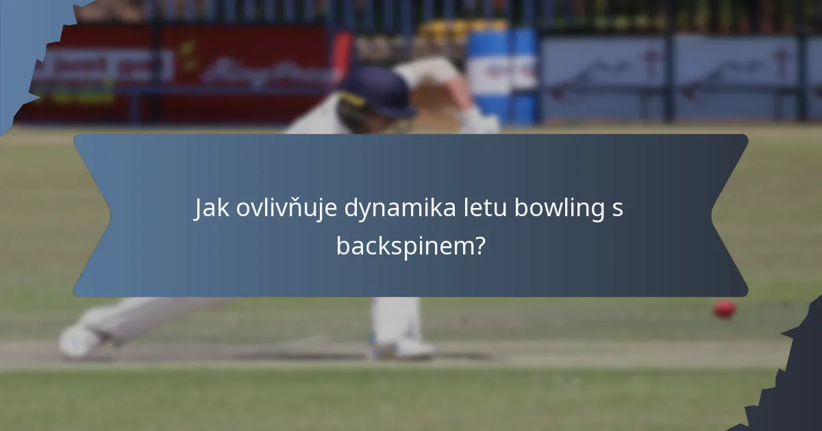 Jak ovlivňuje dynamika letu bowling s backspinem?