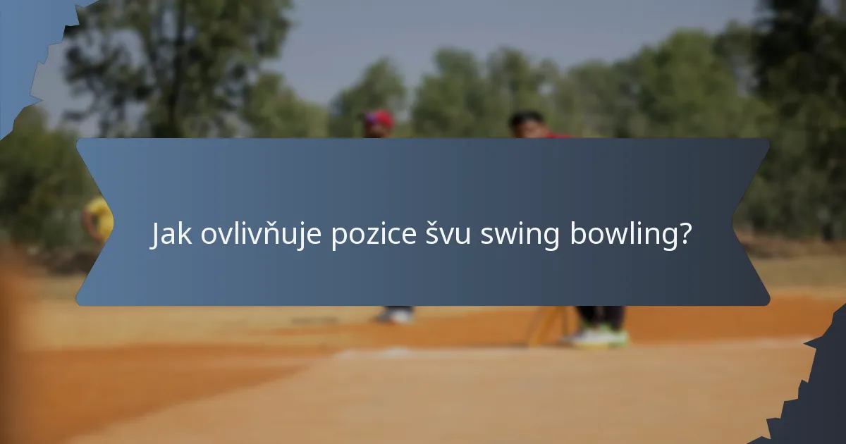Jak ovlivňuje pozice švu swing bowling?