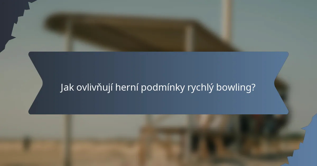 Jak ovlivňují herní podmínky rychlý bowling?