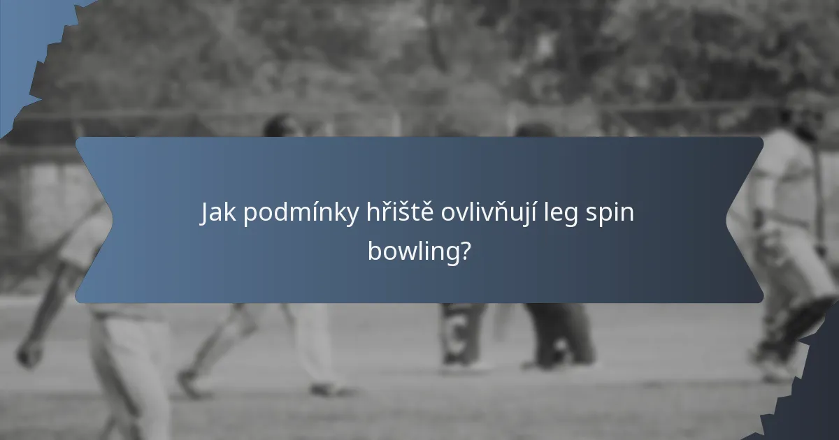 Jak podmínky hřiště ovlivňují leg spin bowling?