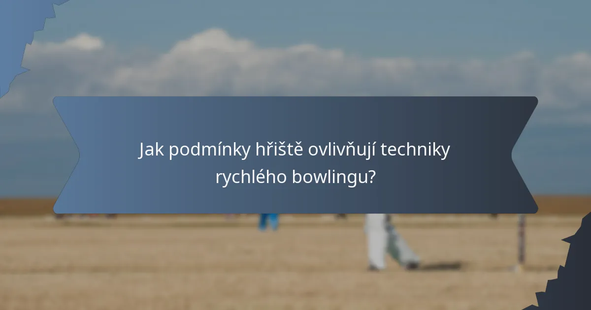 Jak podmínky hřiště ovlivňují techniky rychlého bowlingu?
