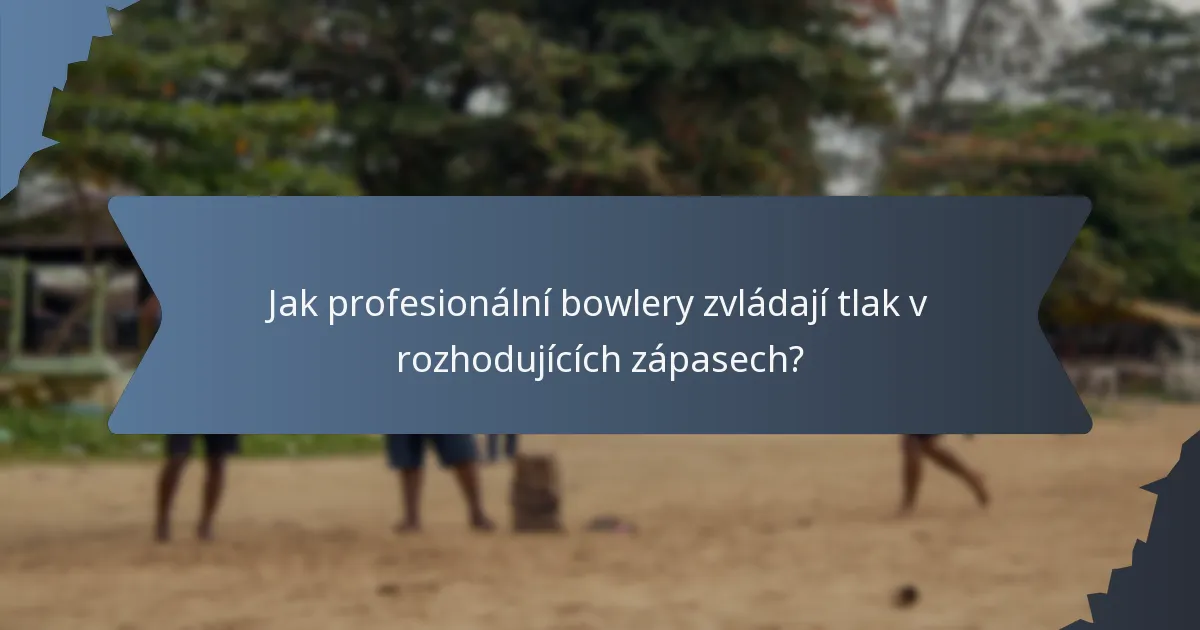 Jak profesionální bowlery zvládají tlak v rozhodujících zápasech?