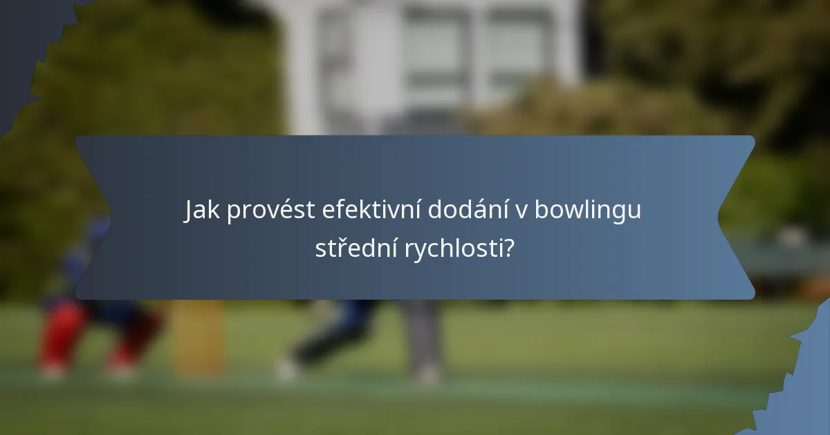 Jak provést efektivní dodání v bowlingu střední rychlosti?