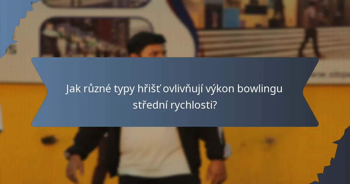 Jak různé typy hřišť ovlivňují výkon bowlingu střední rychlosti?