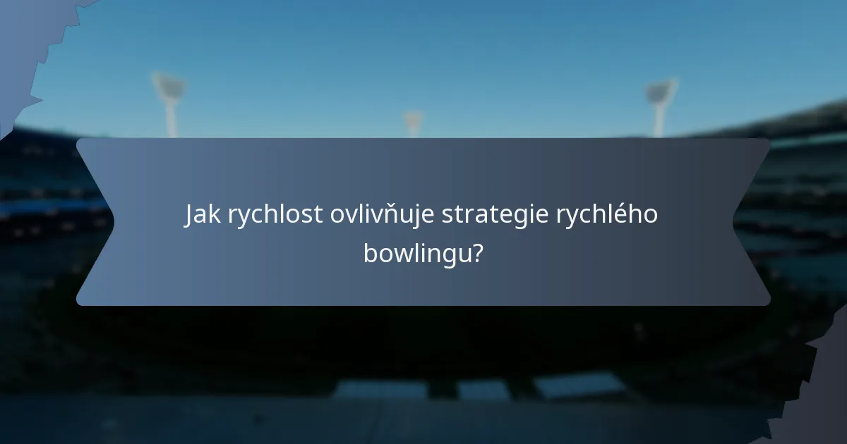 Jak rychlost ovlivňuje strategie rychlého bowlingu?
