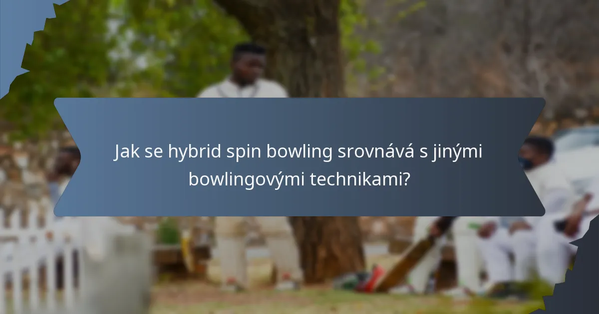 Jak se hybrid spin bowling srovnává s jinými bowlingovými technikami?