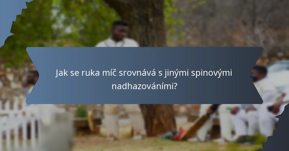 Jak se ruka míč srovnává s jinými spinovými nadhazováními?