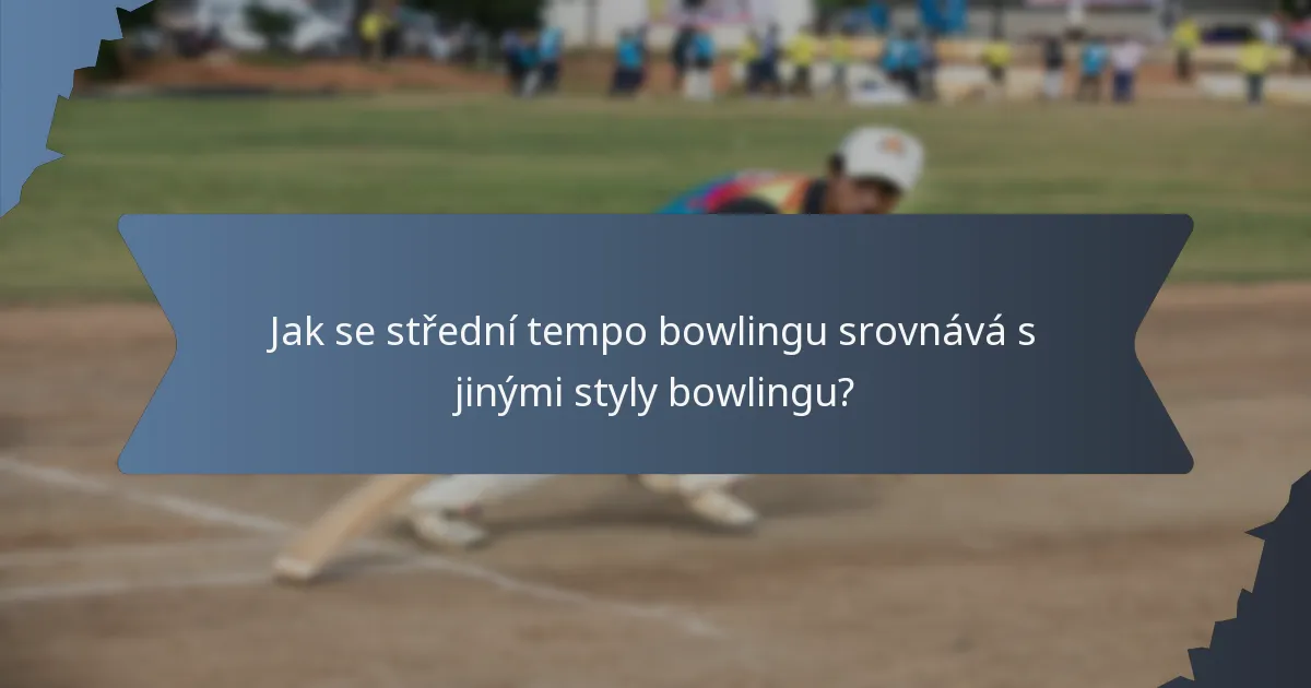 Jak se střední tempo bowlingu srovnává s jinými styly bowlingu?