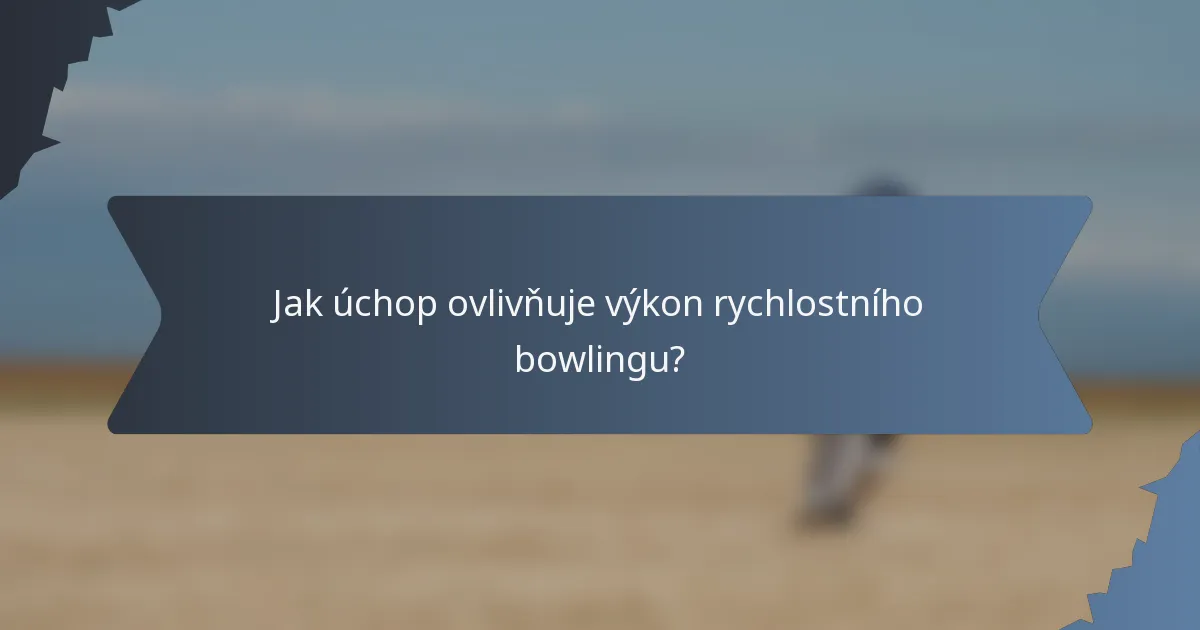 Jak úchop ovlivňuje výkon rychlostního bowlingu?