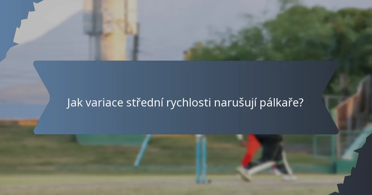 Jak variace střední rychlosti narušují pálkaře?