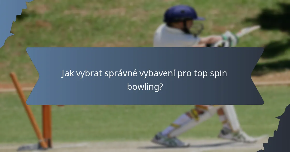 Jak vybrat správné vybavení pro top spin bowling?