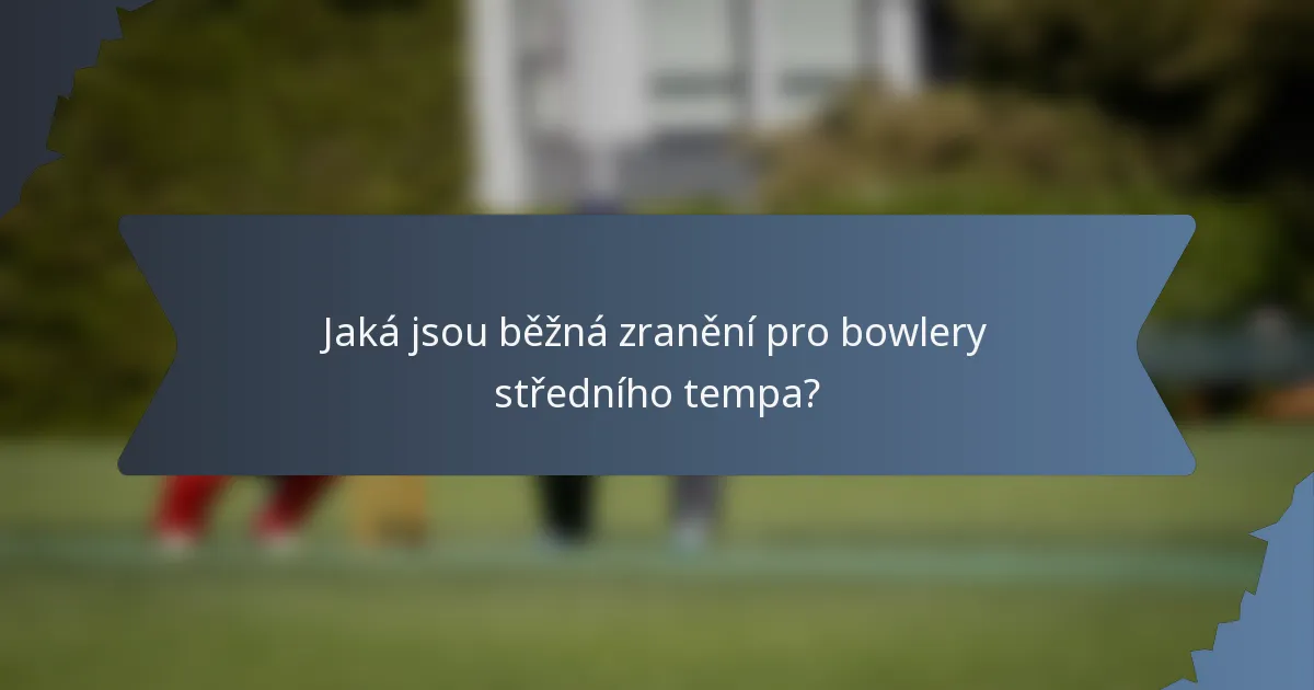 Jaká jsou běžná zranění pro bowlery středního tempa?