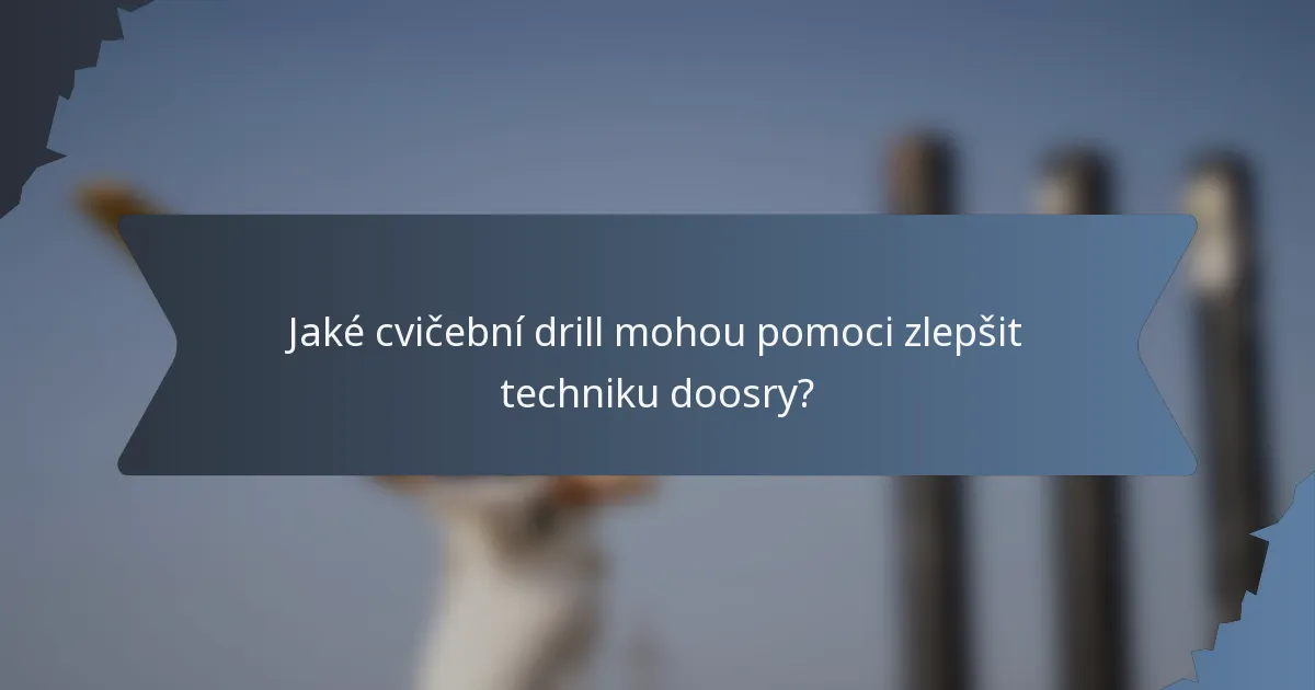 Jaké cvičební drill mohou pomoci zlepšit techniku doosry?