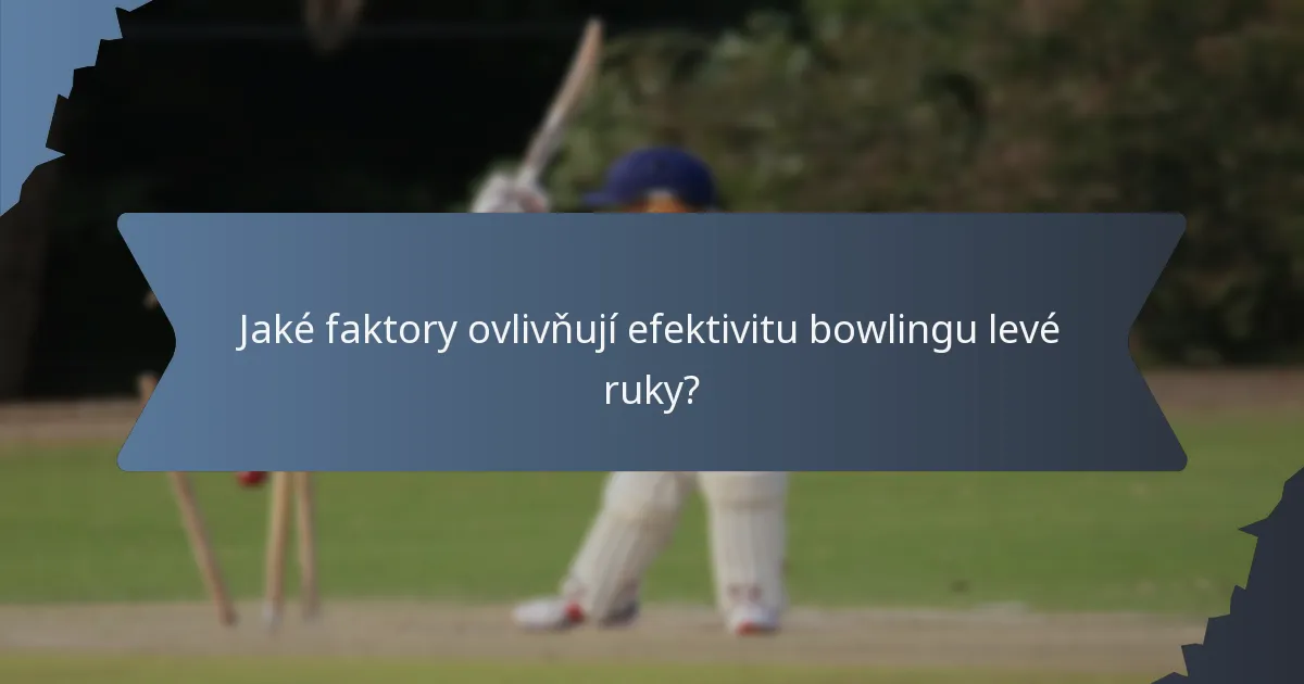 Jaké faktory ovlivňují efektivitu bowlingu levé ruky?