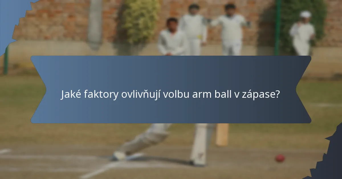 Jaké faktory ovlivňují volbu arm ball v zápase?