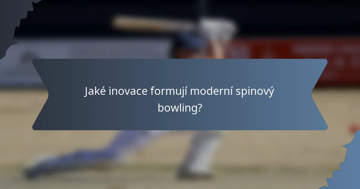 Jaké inovace formují moderní spinový bowling?
