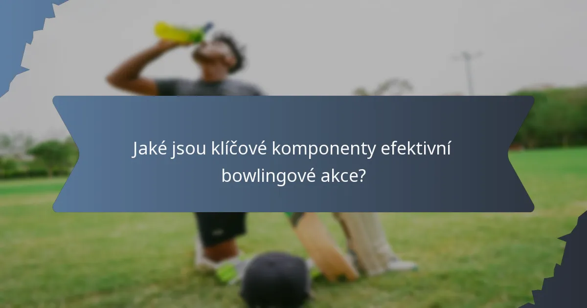 Jaké jsou klíčové komponenty efektivní bowlingové akce?