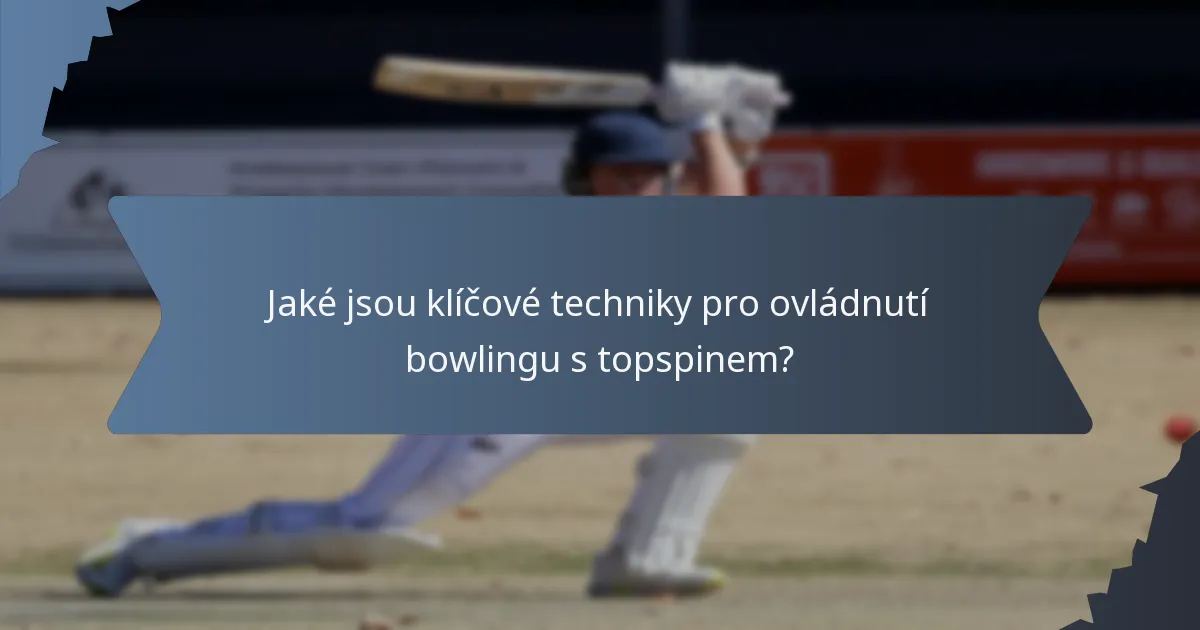 Jaké jsou klíčové techniky pro ovládnutí bowlingu s topspinem?