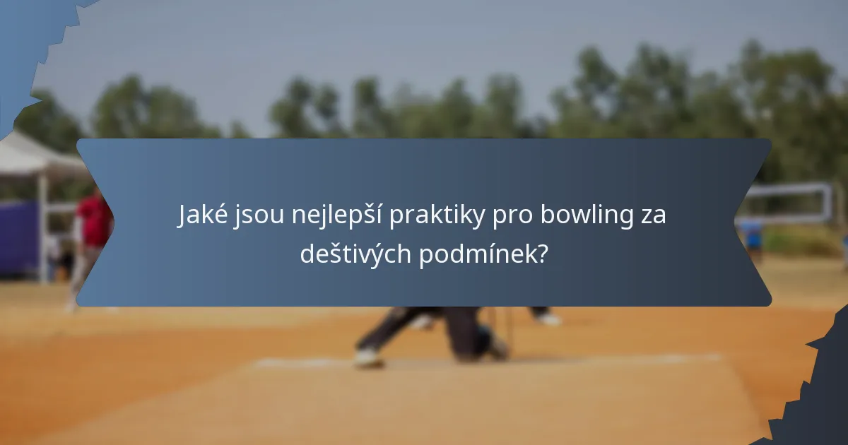Jaké jsou nejlepší praktiky pro bowling za deštivých podmínek?