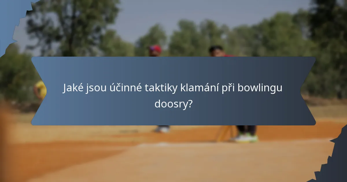 Jaké jsou účinné taktiky klamání při bowlingu doosry?