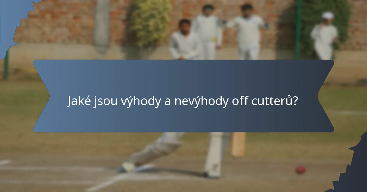 Jaké jsou výhody a nevýhody off cutterů?