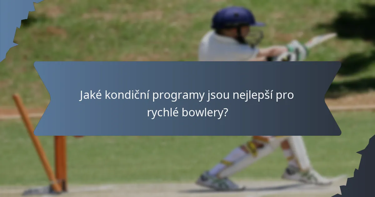 Jaké kondiční programy jsou nejlepší pro rychlé bowlery?