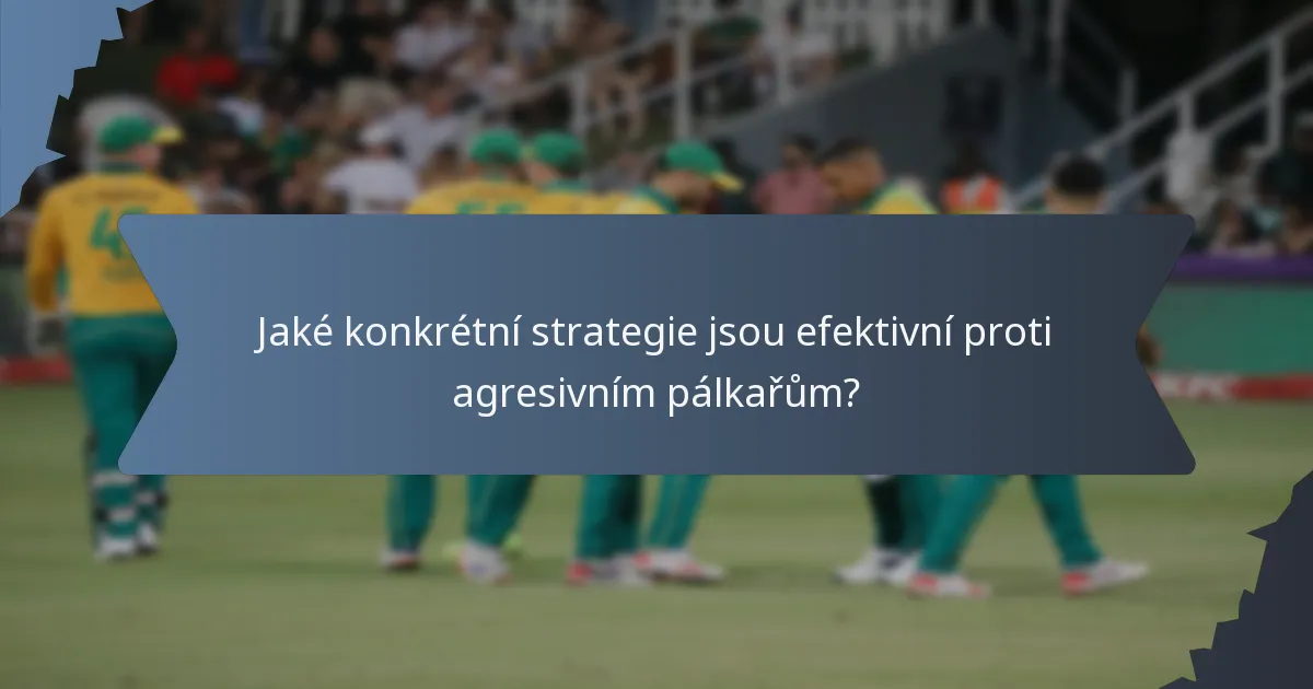 Jaké konkrétní strategie jsou efektivní proti agresivním pálkařům?