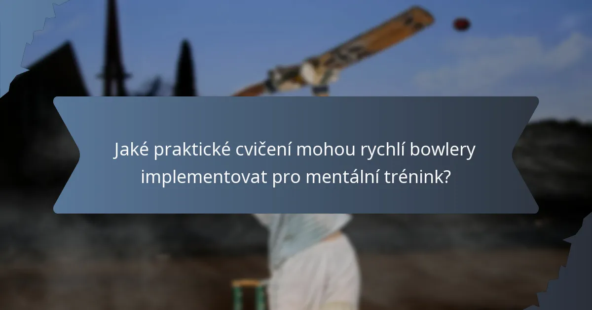 Jaké praktické cvičení mohou rychlí bowlery implementovat pro mentální trénink?