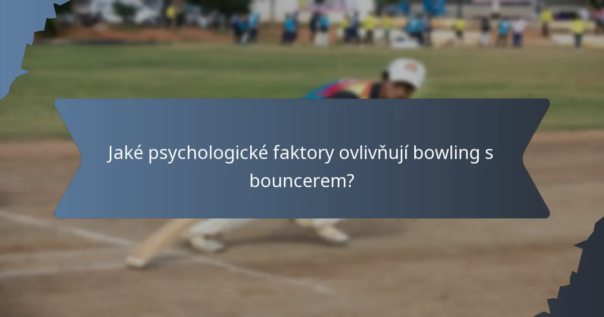 Jaké psychologické faktory ovlivňují bowling s bouncerem?