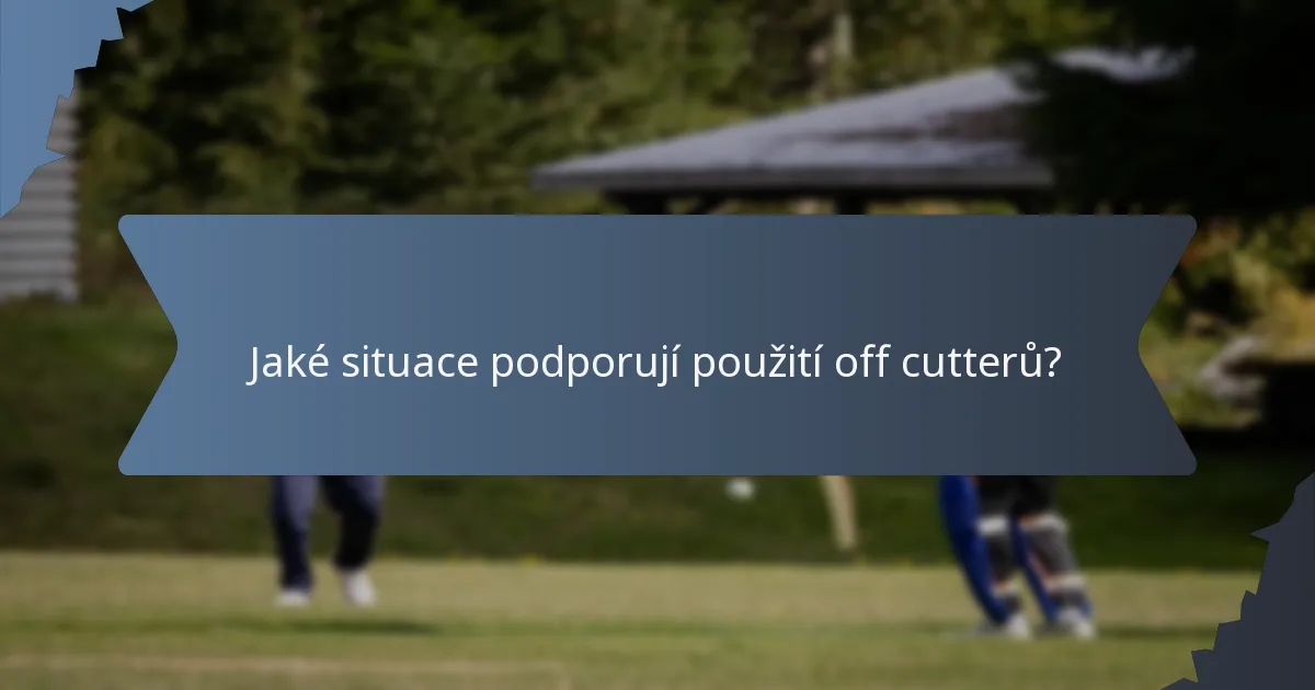 Jaké situace podporují použití off cutterů?