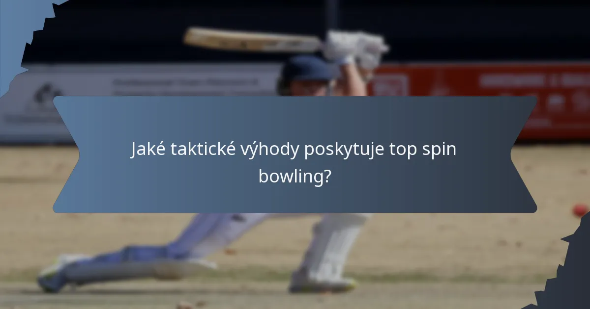 Jaké taktické výhody poskytuje top spin bowling?