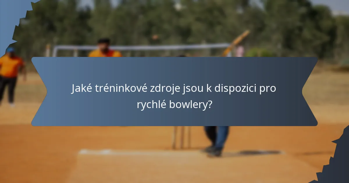 Jaké tréninkové zdroje jsou k dispozici pro rychlé bowlery?