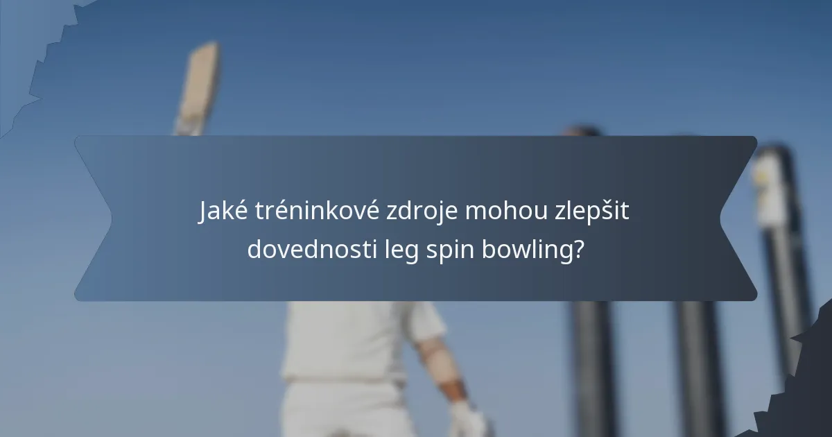 Jaké tréninkové zdroje mohou zlepšit dovednosti leg spin bowling?