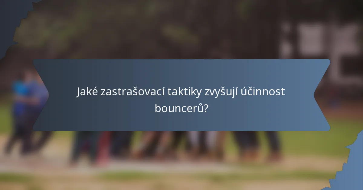 Jaké zastrašovací taktiky zvyšují účinnost bouncerů?